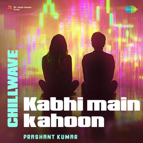 Kabhi Main Kahoon - Chillwave