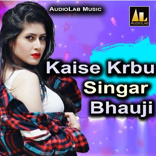 Kaise Krbu Singar Bhauji