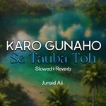 Karo Gunaho Se Tauba Toh Lofi