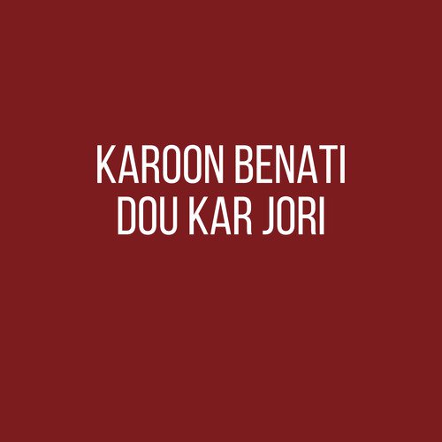 Karoon Benati Dou Kar Jori