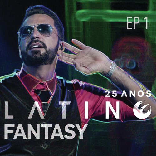 Latino Fantasy - 25 Anos De Carreira (Ao Vivo / EP 1)