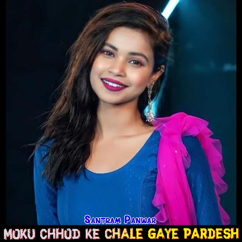 Moku Chhod Ke Chale Gaye Pardesh