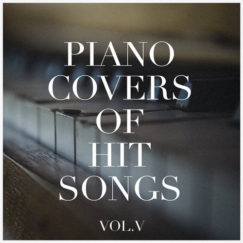 Piano Covers of Hit Songs, Vol. 5