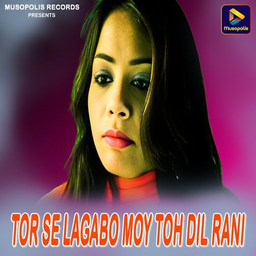 Tor Se Lagabo Moy Toh Dil Rani