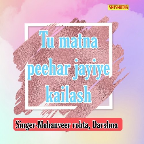 Tu Matna Peehar Jayiye Kailash