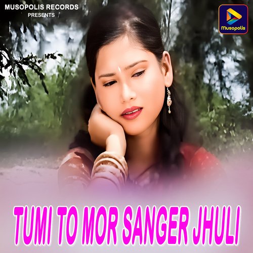 Tumi To Mor Sanger Jhuli