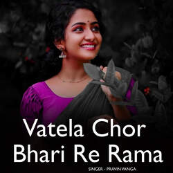 Vatela Chor Bhari Re Rama-AyMaA0RUUkE