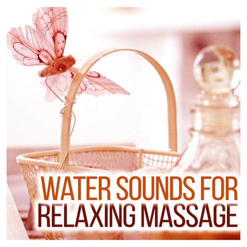 Water Sounds for Relaxing Massage – Calm Down & Relax, Stress Relief, Mind Control, Massage Music