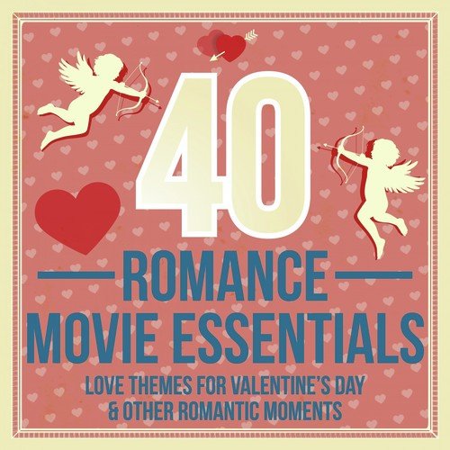 40 Romance Movie Essentials (Love Themes for Valentine's Day & Other Romantic Moments)