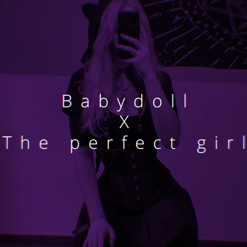 Babydoll x The perfect girl