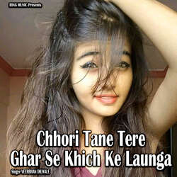 Chhori Tane Tere Ghar Se Khich Ke Launga
