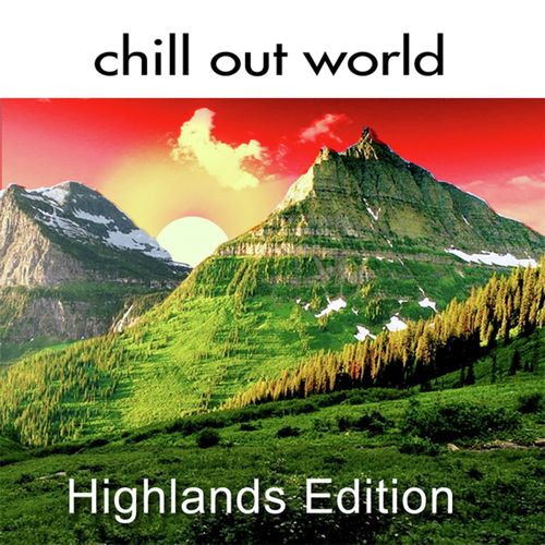 Chill Out World - Highlands Edition