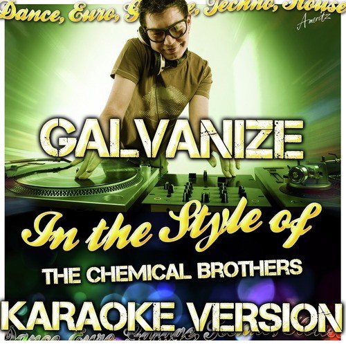 Galvanize (In the Style of The Chemical Brothers) [Karaoke Version]