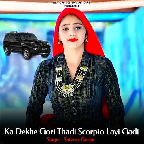 Ka Dekhe Gori Thadi Scorpio Layi Gadi