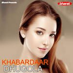 Khabardaar Dhugola