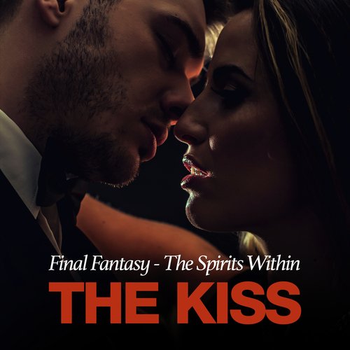 The Kiss (From "Final Fantasy - The Spirits Within")