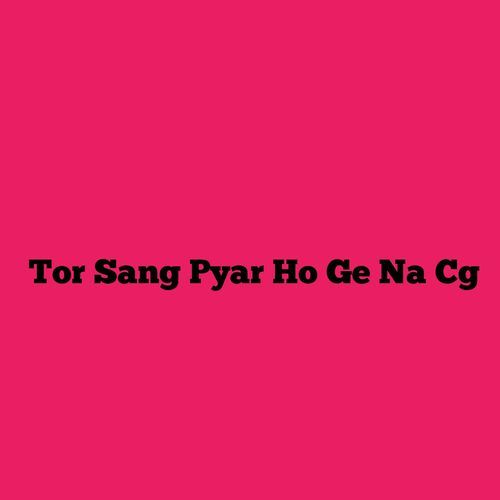 Tor Sang Pyar Ho Ge Na Cg
