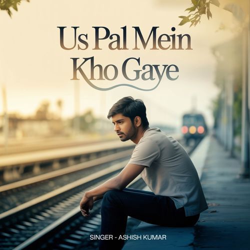 Us Pal Mein Kho Gaye