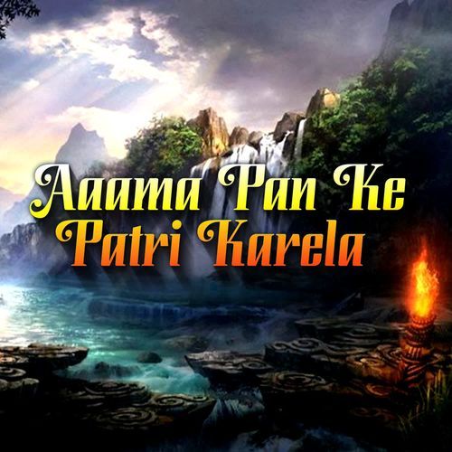 Aaama Pan Ke Patri Karela
