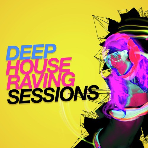 House Raving Deep House Raving Sessions Songs Download - Free Online Songs @ JioSaavn