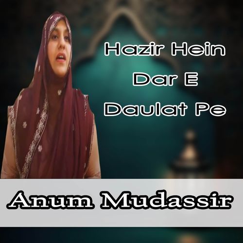 Hazir Hein Dar E Daulat Pe