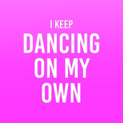 I Keep Dancing on My Own