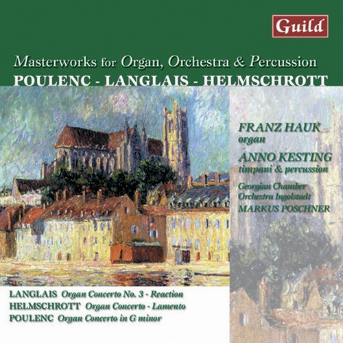 Langlais: Third Concerto - Helmschrott: Concerto 'Lemento' - Poulenc: Organ Concert in G Minor