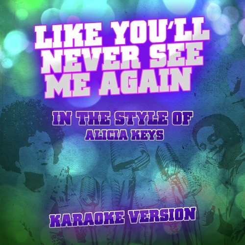 Like You'll Never See Me Again (In the Style of Alicia Keys) [Karaoke Version]