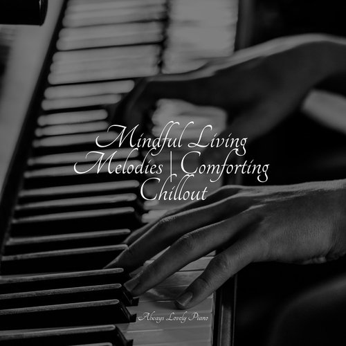 Mindful Living Melodies | Comforting Chillout