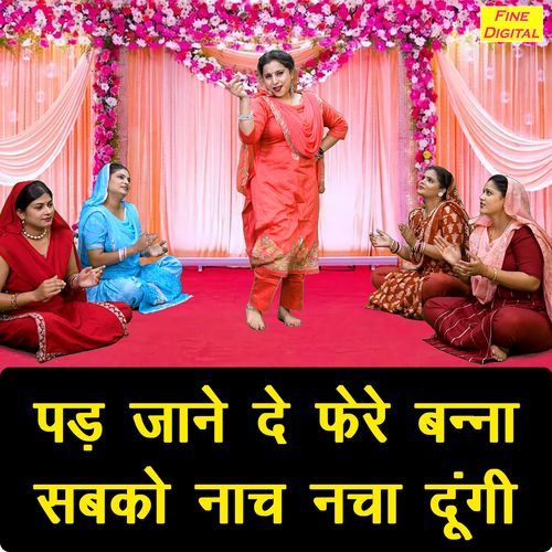 Pad Jaane De Fere Banna Sabko Nach Nacha Dungi
