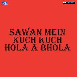 Sawan Mein Kuchh Kuchh Hola A Bhola-QCwuUwJffUo