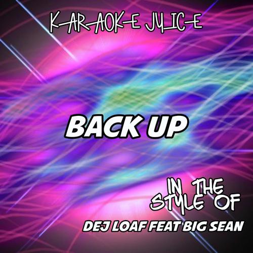 Back Up (Originally Performed by DeJ Loaf feat Big Sean) [Karaoke Versions]