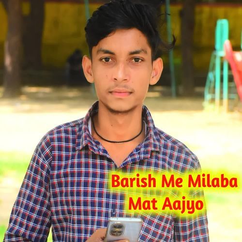 Barish Me Milaba Mat Aajyo