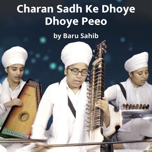 Charan Sadh Ke Dhoye Dhoye Peeo