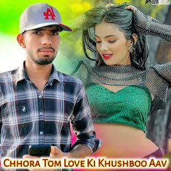 Chhora Tom Love Ki Khushboo Aav