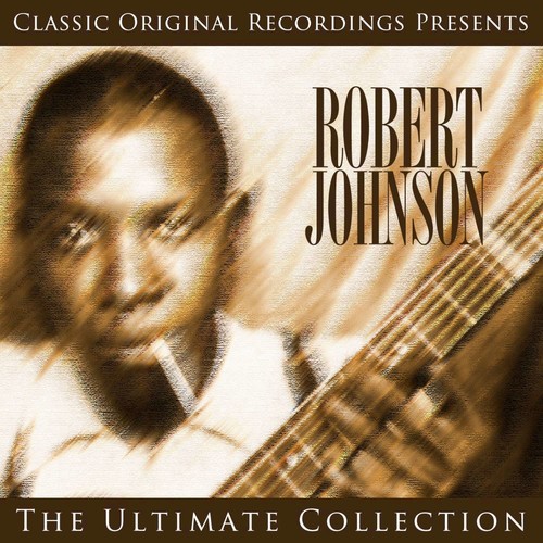 Classic Original Recordings Presents - Robert Johnson - The Ultimate Collection