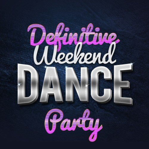 Definitive Weekend Dance Party