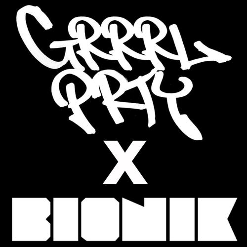 Grrrl Prty X Bionik