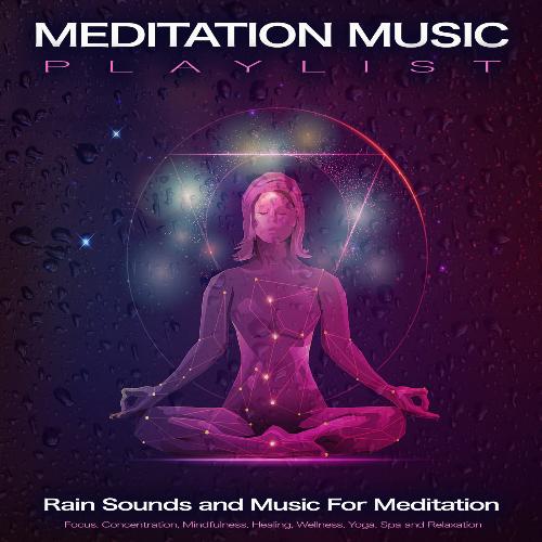 Meditation Music Playlist: Rain Sounds and Music For Meditation, Focus, Concentration, Mindfulness, Healing, Wellness, Yoga, Spa and Relaxation_poster_image