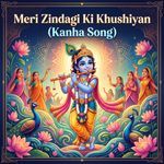 Meri Zindagi Ki Khushiyan (Kanha Song)