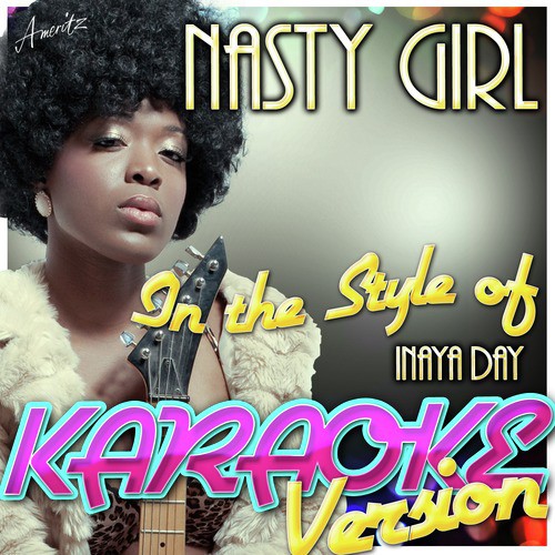 Nasty Girl (In the Style of Inaya Day) [Karaoke Version]