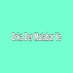 Orka Der Mutabar Ye