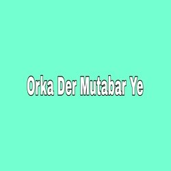 Orka Der Mutabar Ye