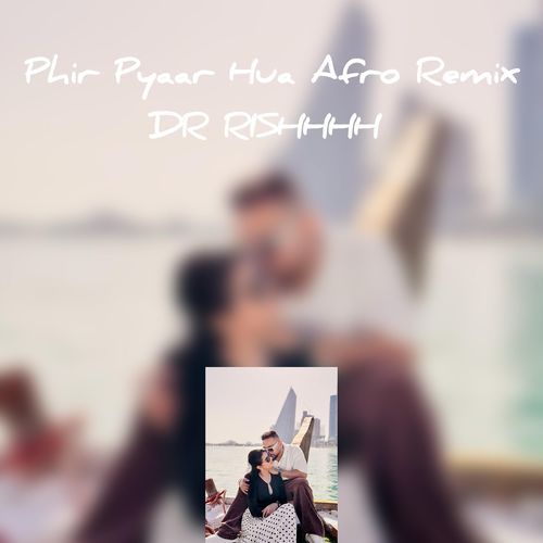 Phir Pyaar Hua (Afro Remix)
