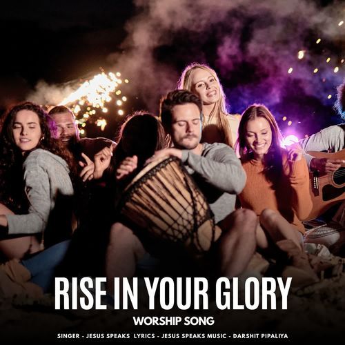Rise in Your Glory -  Worship Song