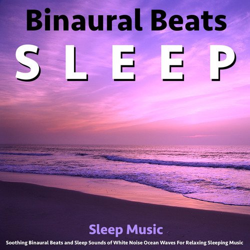 Sleep Music: Soothing Binaural Beats and Sleep Sounds of White Noise Ocean Waves for Relaxing Sleeping Music