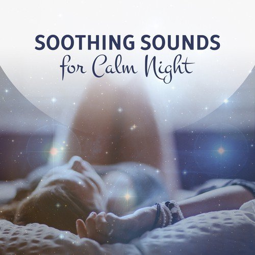 Soothing Sounds for Calm Night – Relaxing Songs for Deep Sleep, Waves of Calmness, Soft Music