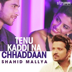 Tenu Kaddi Na Chhaddaan