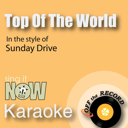 Top of The World (As Made Famous by Sunday Drive) [Karaoke Version with Lead Vocal]