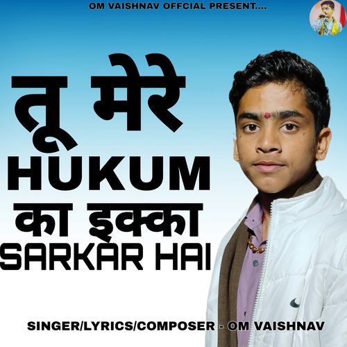 Tu Mere Hukum Ka Ikka Sarkar Hai